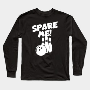 Bowling spare me Long Sleeve T-Shirt